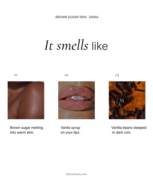 DAINA Brown Sugar Skin scent profile with brown sugar, vanilla syrup, and rum-soaked vanilla beans.